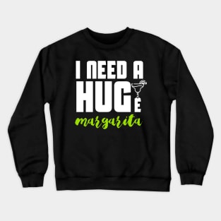 I Need A Huge Margarita Crewneck Sweatshirt